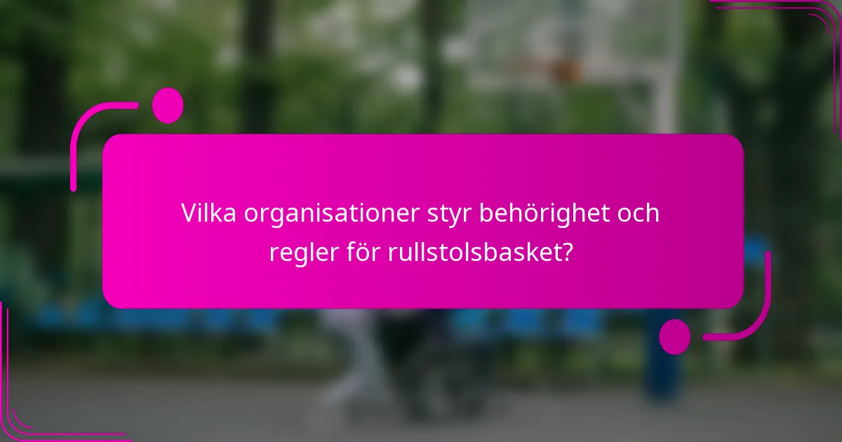Vilka organisationer styr behörighet och regler för rullstolsbasket?