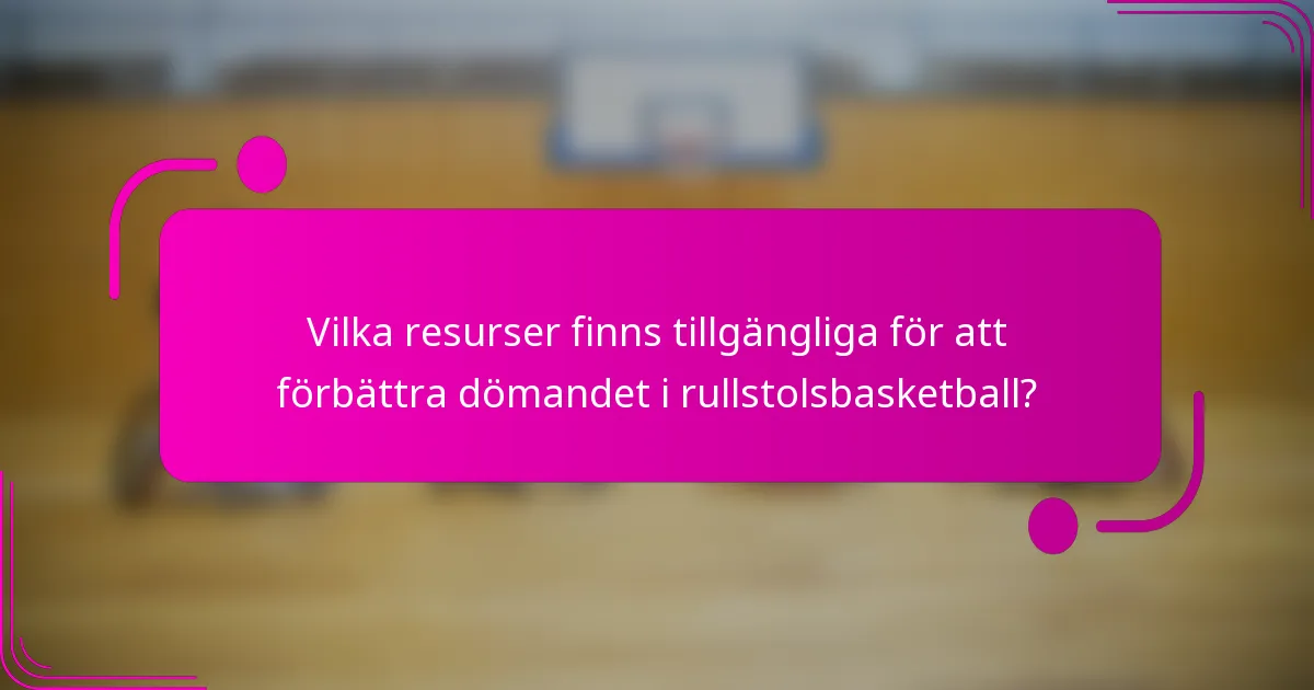 Vilka resurser finns tillgängliga för att förbättra dömandet i rullstolsbasketball?
