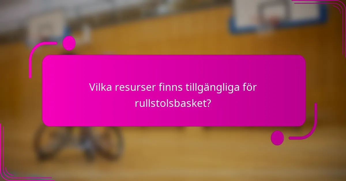 Vilka resurser finns tillgängliga för rullstolsbasket?
