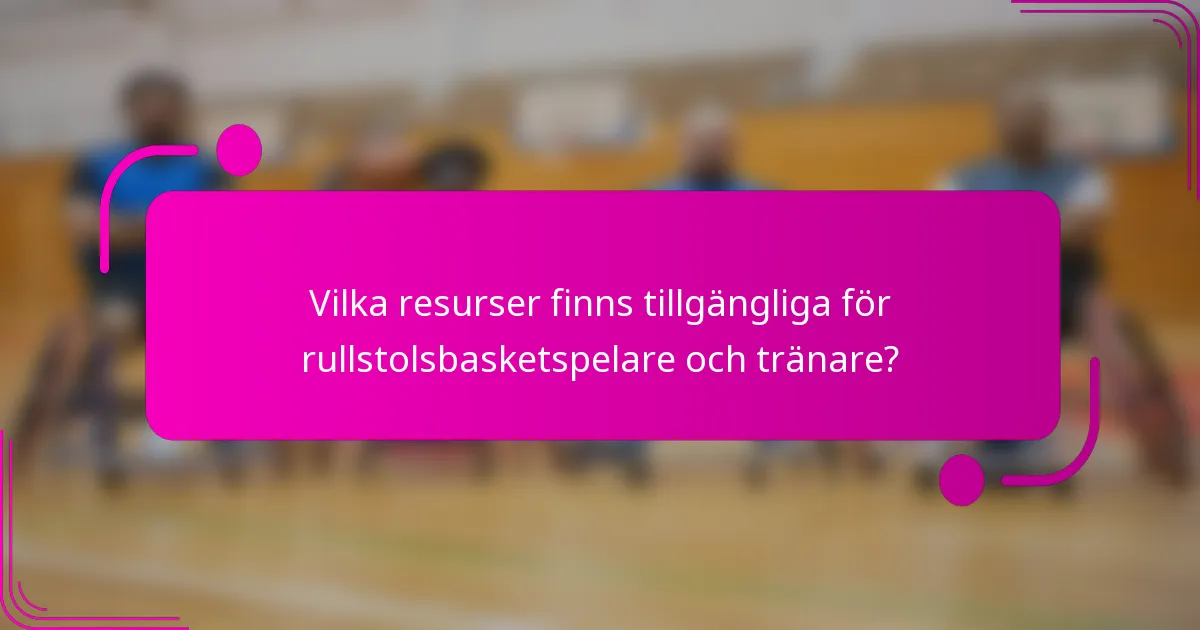 Vilka resurser finns tillgängliga för rullstolsbasketspelare och tränare?
