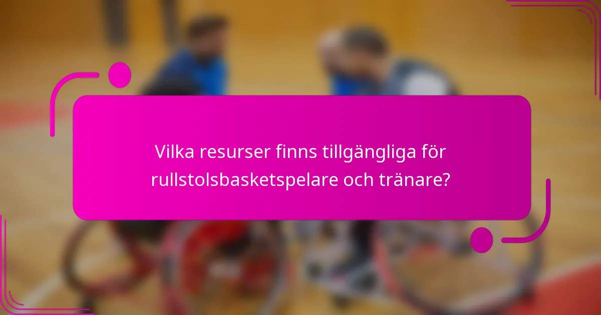 Vilka resurser finns tillgängliga för rullstolsbasketspelare och tränare?
