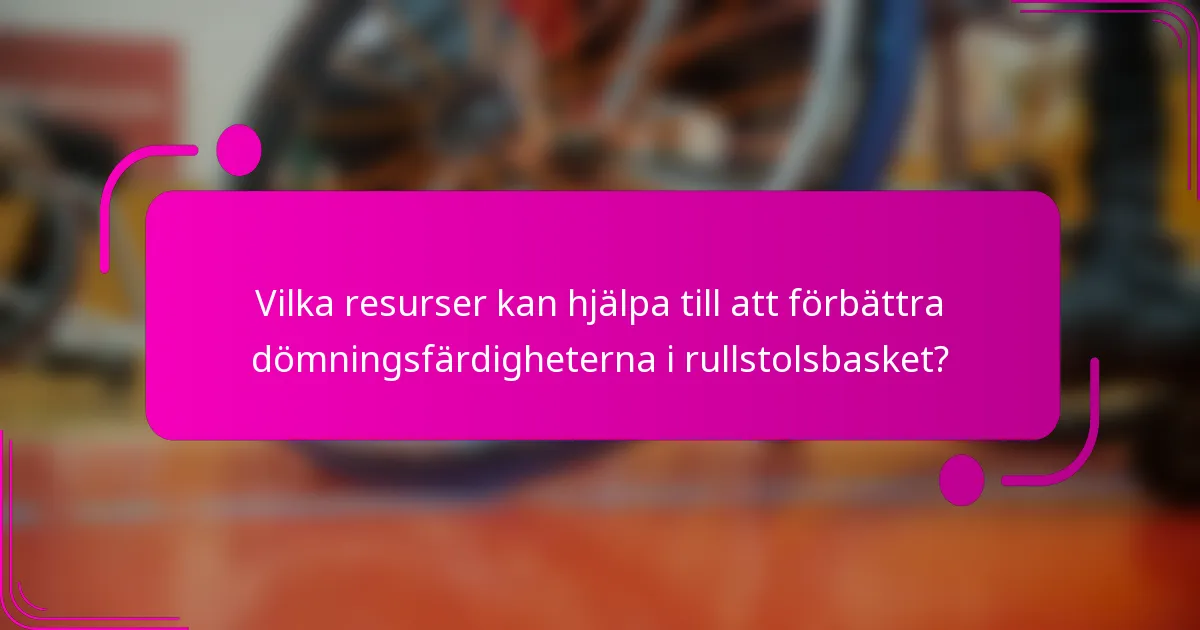 Vilka resurser kan hjälpa till att förbättra dömningsfärdigheterna i rullstolsbasket?