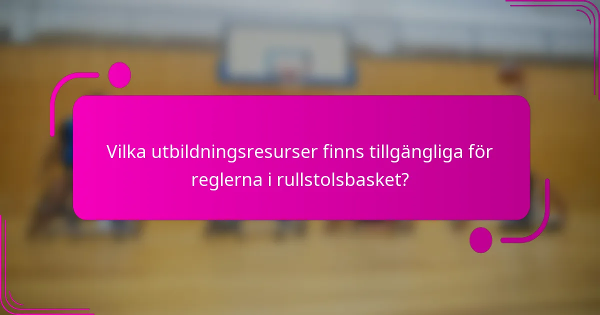 Vilka utbildningsresurser finns tillgängliga för reglerna i rullstolsbasket?